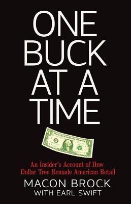 Book cover of One Buck At A Time: An Insider's Account Of How Dollar Tree Remade American Retail by Macon Brock, Earl Swift