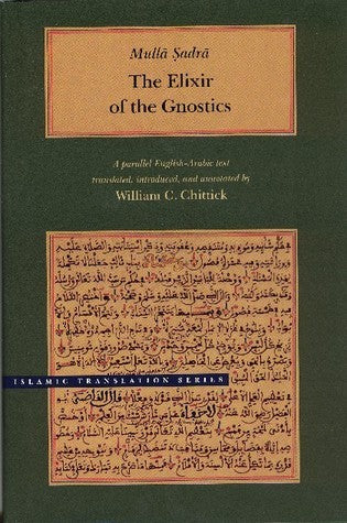 Book cover of The Elixir Of The Gnostics by Mulla Sadra, William C. Chittick (Trans.)