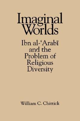Book cover of Imaginal Worlds: Ibn Al-Arabi And The Problem Of Religious Diversity by William C. Chittick