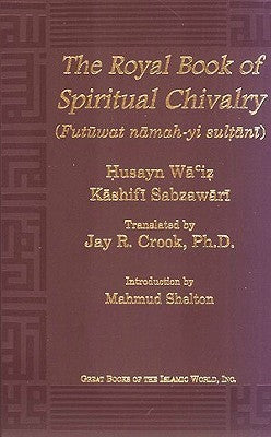 Book cover of Royal Book Of Spiritual Chivalry by Kamal al-Din Husayn Kashifi