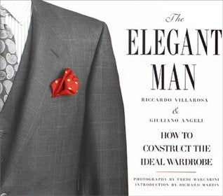 Book cover of The Elegant Man: How To Construct The Ideal Wardrobe by Riccardo Villarosa
