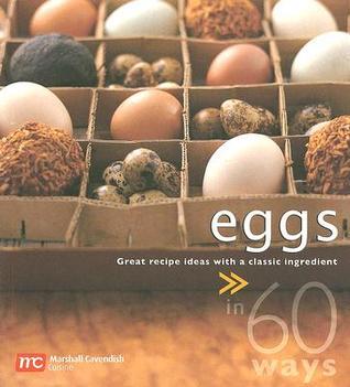 Book cover of Eggs In 60 Ways: Great Recipe Ideas With A Classic Ingredient by Marshall Cavendish Cuisine