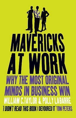 Book cover of Mavericks At Work: Why The Most Original Minds In Business Win by William C. Taylor, Polly G. LaBarre