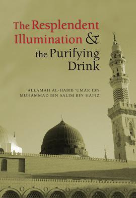 Book cover of The Resplendent Illumination & The Purifying Drink by الحبيب عمر بن حفيظ - Habib Umar bin Hafiz, Abdurragmaan Khan (Trans.), Riyad Saloojee (Trans.)