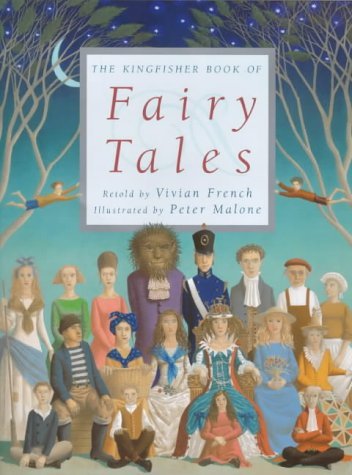 Book cover of The Kingfisher Book of Fairy Tales by vivian-french-illustrated-by-peter-malone, Peter Malone (Illus.)