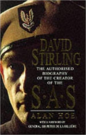 Book cover of David Stirling: The Authorised Biography Of The Creator Of The Sas by Alan Hoe