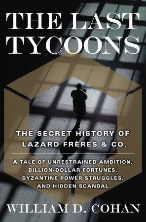 Book cover of The Last Tycoons: The Secret History Of Lazard Frères & Co. by William D. Cohan