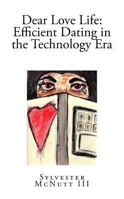 Book cover of Dear Love Life: Efficient Dating In The Technology Era by Sylvester McNutt III