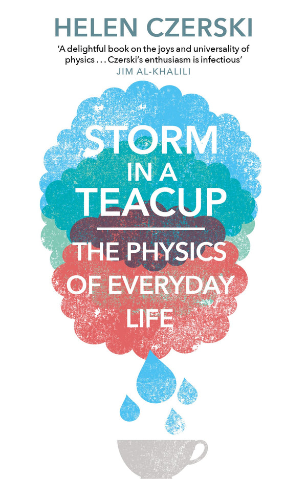 Book cover of Storm In A Teacup: The Physics Of Everyday Life by Helen Czerski