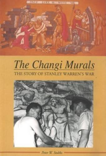 Book cover of Changi Murals: The Story of Stanley Warren's War by Peter W. Stubbs