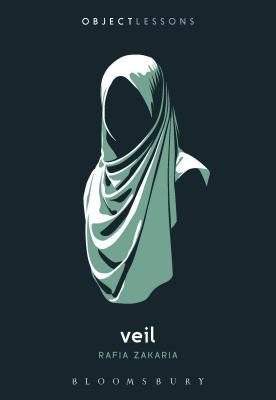 Book cover of Veil by Rafia Zakaria, Christopher Schaberg (Series Editor), Ian Bogost (Series Editor)
