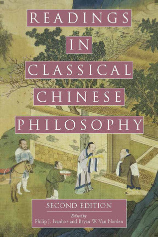 Book cover of Readings in Classical Chinese Philosophy by Philip J. Ivanhoe (Ed.), Bryan W. Van Norden (Ed.)