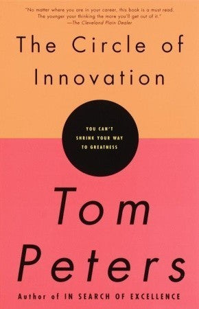 Book cover of The Circle Of Innovation: You Can't Shrink Your Way To Greatness by Tom Peters