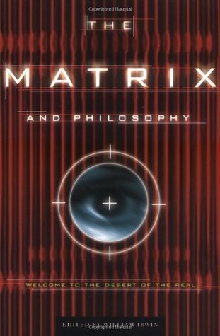Book cover of The Matrix And Philosophy: Welcome To The Desert Of The Real by William Irwin (Ed.)