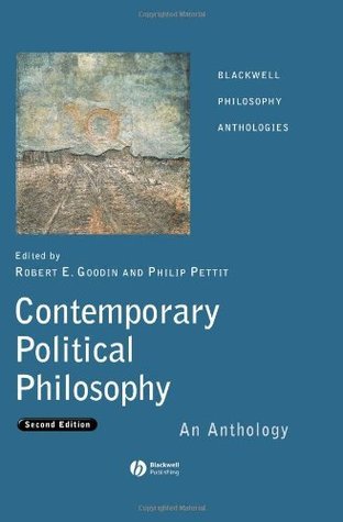 Book cover of Contemporary Political Philosophy: An Anthology by Robert E. Goodin (Ed.), Philip Pettit (Ed.)