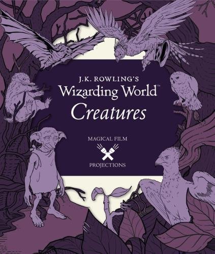 Book cover of J.K. Rowling's Wizarding World: Magical Film Projections: Creatures by Scott Buoncristiano (Illus.)