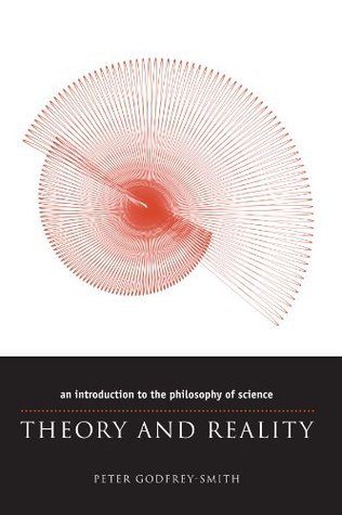 Book cover of Theory And Reality: An Introduction To The Philosophy Of Science by Peter Godfrey-Smith