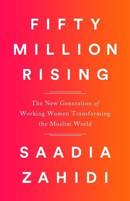 Book cover of Fifty Million Rising: The New Generation of Working Women Transforming the Muslim World by Saadia Zahidi