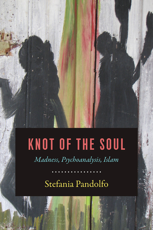 Book cover of Knot Of The Soul: Madness, Psychoanalysis, Islam by Stefania Pandolfo