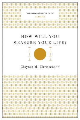 Book cover of How Will You Measure Your Life? by Clayton M. Christensen