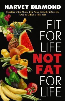 Book cover of Fit For Life: Not Fat For Life by Harvey Diamond