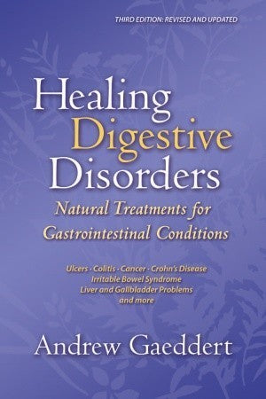 Book cover of Healing Digestive Disorders, Third Edition: Natural Treatments For Gastrointestinal Conditions by Andrew Gaeddert