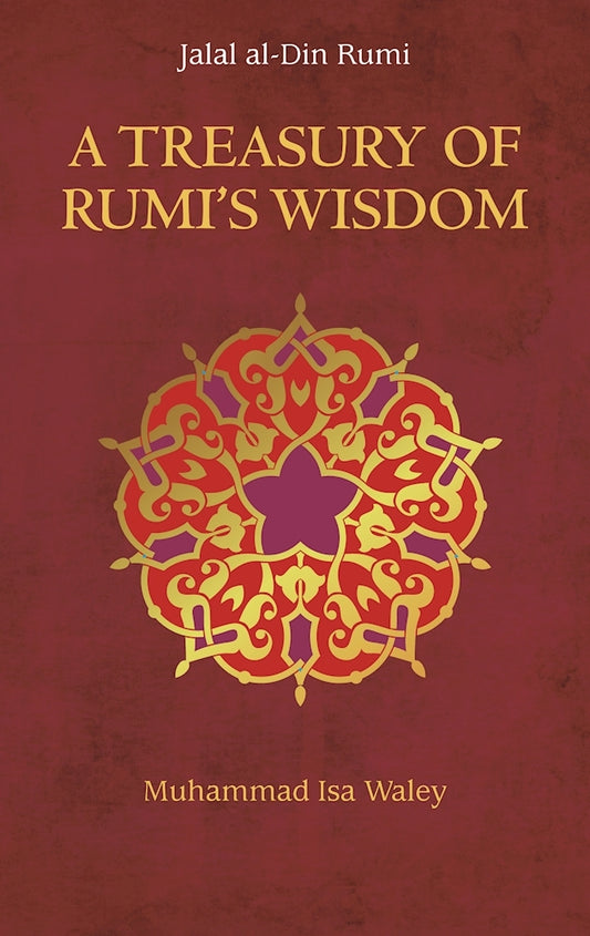 Book cover of A Treasury of Rumi: Guidance on the Path of Wisdom and Unity by Jalal ad-Din Muhammad ar-Rumi, Muhammad Isa Waley