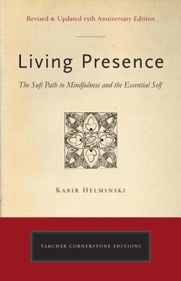 Book cover of Living Presence (Revised): The Sufi Path To Mindfulness And The Essential Self by Kabir Helminski