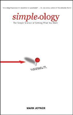 Book cover of Simple-Ology: The Simple Science of Getting What You Want by Mark Joyner