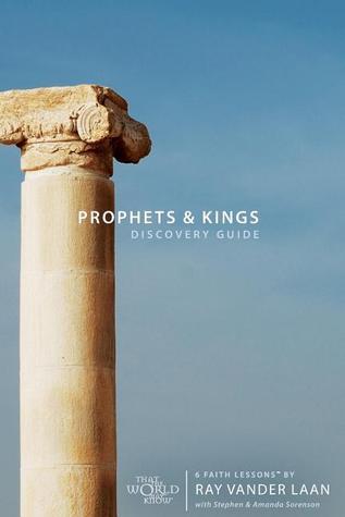 Book cover of Prophets And Kings Discovery Guide: 6 Faith Lessons by Raynard Vander Laan, Stephen And Amanda Sorenson (Primary Contributor)