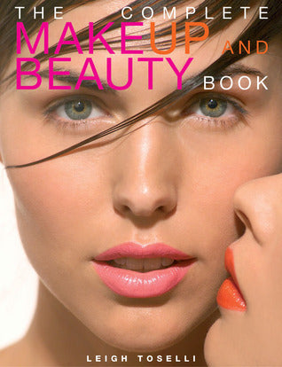 Book cover of The Complete Makeup And Beauty Book by Leigh Toselli
