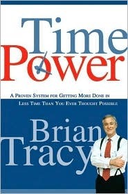 Book cover of Time Power: A Proven System For Getting More Done In Less Time Than You Ever Thought Possible by Brian Tracy