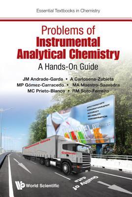 Book cover of Problems of Instrumental Analytical Chemistry: A Hands-On Guide by Jose Manuel Andrade-Garda, A Carlosena-Zubieta, MP Gómez-Carracedo, MA Maestro-Saavedra, MC Prieto-Blanco, RM Soto-Ferreiro