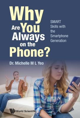 Book cover of Why Are You Always On The Phone? Smart Skills With The Smartphone Generation by Michelle Mei Ling Yeo