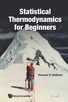 Book cover of Statistical Thermodynamics For Beginners by Howard D. Stidham