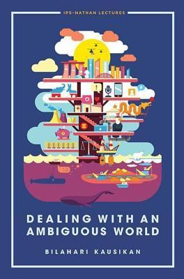 Book cover of Dealing With An Ambiguous World by Bilahari Kausikan