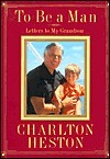 Book cover of To Be a Man: Letters to My Grandson by Charlton Heston