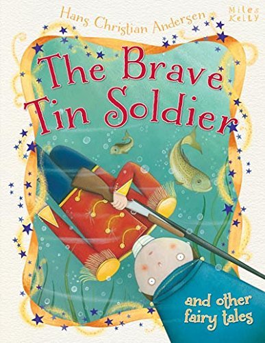 Book cover of The Brave Tin Soldier And Other Fairy Tales by Miles Kelly Publishing