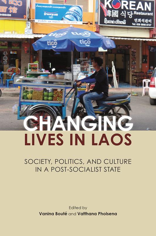 Book cover of Changing Lives in Laos: Society, Politics, and Culture in a Post-Socialist State by Vanina Bouté (Ed.), Vatthana Pholsena (Ed.)