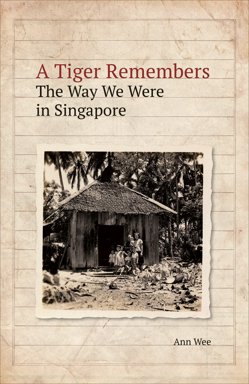 Book cover of A Tiger Remembers: The Way We Were In Singapore by Ann Wee