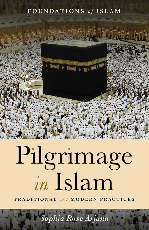 Book cover of Pilgrimage In Islam: Traditional And Modern Practices by Sophia  Rose Arjana