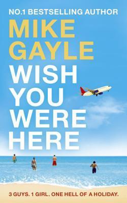 Book cover of Wish You Were Here by Mike Gayle