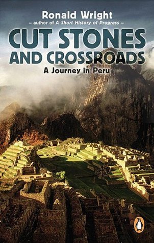 Book cover of Cut Stones And Crossroads: A Journey In The Two Worlds Of Peru by Ronald Wright