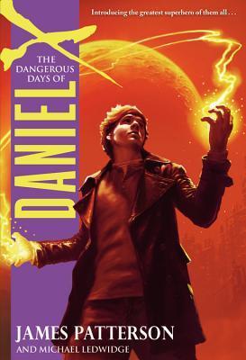 Book cover of The Dangerous Days Of Daniel X by James  Patterson, Michael Ledwidge (Contrib.)