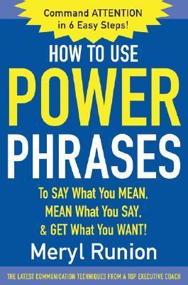 Book cover of How To Use Power Phrases To Say What You Mean, Mean What You Say, & Get What You Want by Meryl Runion