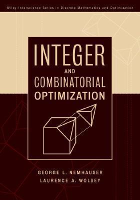 Book cover of Integer And Combinatorial Optimization by George L. Nemhauser, Laurence A. Wolsey