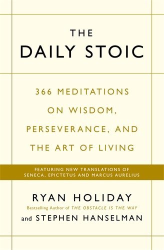 Book cover of The Daily Stoic: 366 Meditations on Wisdom, Perseverance, and the Art of Living by Ryan Holiday, Stephen Hanselman