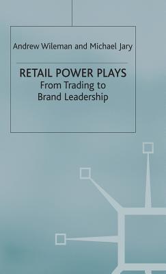 Book cover of Retail Power Plays: From Trading To Brand Leadership by Michael Jary