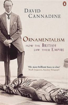 Book cover of Ornamentalism: How The British Saw Their Empire by David Cannadine