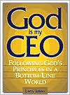 Book cover of God Is My CEO: Following God's Principles In A Bottom-Line World by Larry S. Julian